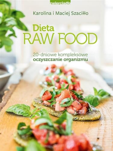 Dieta Raw Food: 20-dniowe kompleksowe oczyszczanie organizmu