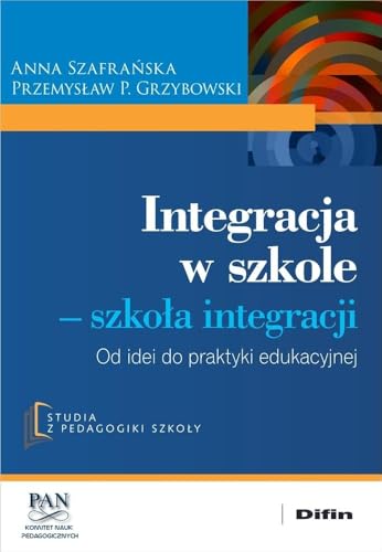 Integracja w szkole. Szkoła integracji: Od idei do praktyki edukacyjnej von Difin