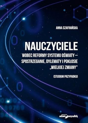 Nauczyciele wobec reformy systemu oświaty-spostrzeganie, dylematy i pokłosie