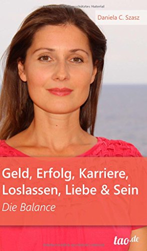 Geld, Erfolg, Karriere, Loslassen, Liebe und Sein: Die Balance von tao.de in J. Kamphausen