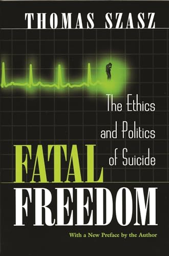 Fatal Freedom: The Ethics and Politics of Suicide von Syrcause University Press
