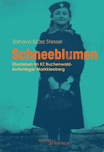 Schneeblumen: Überleben im KZ Buchenwald-Außenlager Markkleeberg von Hentrich und Hentrich Verlag Berlin