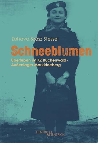 Schneeblumen: Überleben im KZ Buchenwald-Außenlager Markkleeberg von Hentrich und Hentrich Verlag Berlin