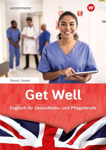 Get Well: Englisch für Gesundheits- und Pflegeberufe Arbeitsbuch von Westermann Berufliche Bildung GmbH