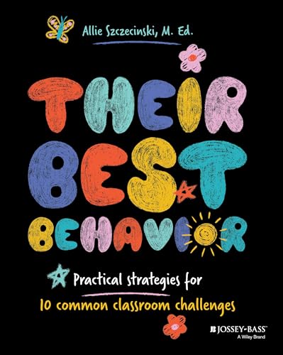 Their Best Behavior: Practical Strategies for 10 Common Classroom Challenges von Jossey-Bass