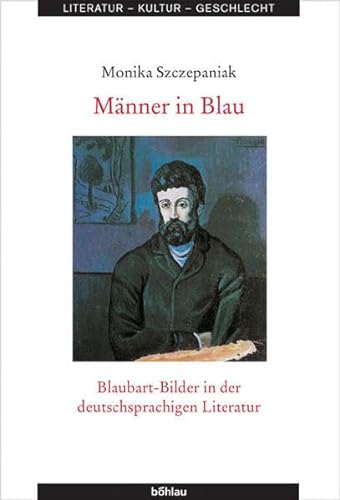 Männer in Blau: Blaubart-Bilder in der deutschsprachigen Literatur (Literatur - Kultur - Geschlecht: Studien zur Literatur- und Kulturgeschichte. (Ehem. Große Reihe), Band 37)