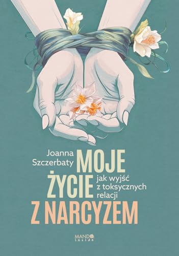Moje życie z narcyzem: Jak wyjść z toksycznych relacji von Mando inside