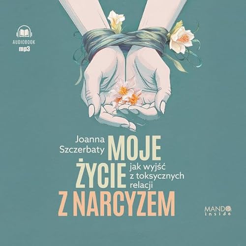 Moje życie z narcyzem: Jak wyjść z toksycznych relacji von Mando inside