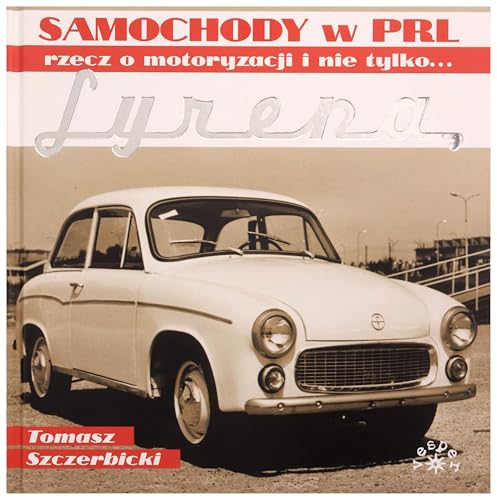 Syrena: Samochody w PRL rzecz o motoryzacji i nie tylko...