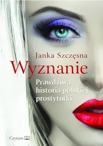 Wyznanie: Prawdziwa historia polskiej prostytutki (CZYTAM)
