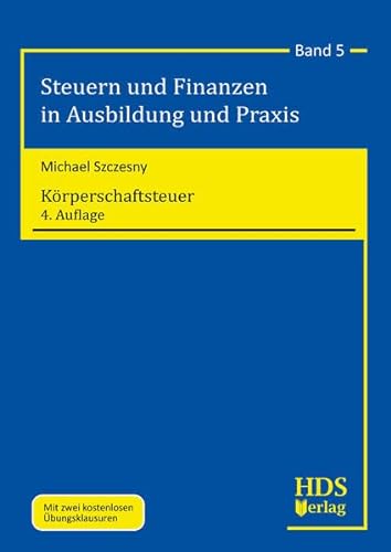 Körperschaftsteuer: Steuern und Finanzen in Ausbildung und Praxis Band 5 von HDS-Verlag