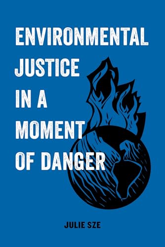 Environmental Justice in a Moment of Danger: Volume 11 (American Studies Now: Critical Histories of the Present, Band 11) von University of California Press