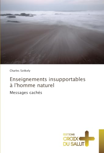 Enseignements insupportables à l'homme naturel: Messages cachés Enseignements insupportables à l'homme naturel: Messages cachés von Éditions Croix du Salut