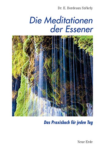 Schriften der Essener / Die Meditationen der Essener: Das Praxisbuch für jeden Tag von Neue Erde GmbH