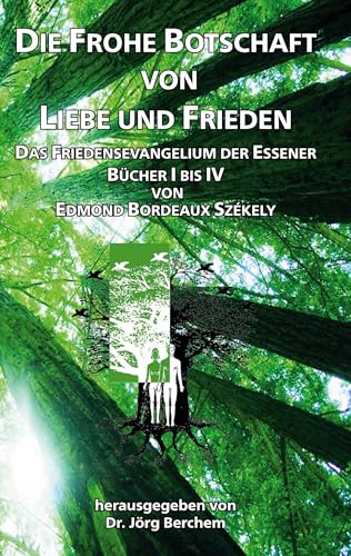Die Frohe Botschaft von Liebe und Frieden: Das Friedensevangelium der Essener, Bücher I bis IV von Book on Demand