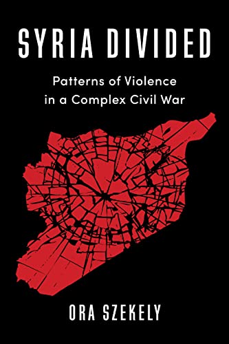 Syria Divided: Patterns of Violence in a Complex Civil War (Columbia Studies in Middle East Politics) von Columbia University Press