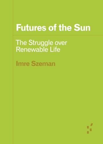 Futures of the Sun: The Struggle Over Renewable Life (Forerunners: Ideas First) von University of Minnesota Press