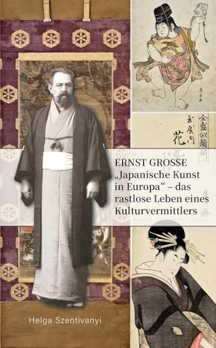 Ernst Grosse: „Japanische Kunst in Europa“ – das rastlose Leben eines Kulturvermittlers