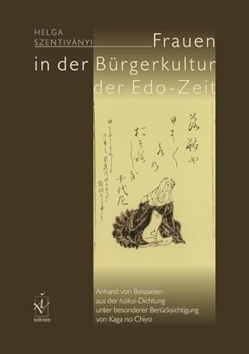Frauen in der Bürgerkultur der Edo-Zeit: Anhand von Beispielen aus der haikai-Dichtung unter besonderer Berücksichtigung von Kaga no Chiyo