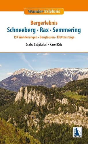Bergerlebnis Schneeberg - Rax - Semmering: 159 Wanderungen - Bergtouren - Klettersteige (Wander-Erlebnis) von KRAL