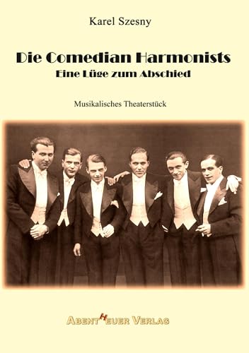 Die Comedian Harmonists: Eine Lüge zum Abschied Die Comedian Harmonists: Eine Lüge zum Abschied von Abentheuer Verlag Digital