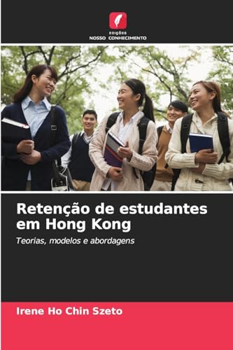 Retenção de estudantes em Hong Kong: Teorias, modelos e abordagens von Edições Nosso Conhecimento