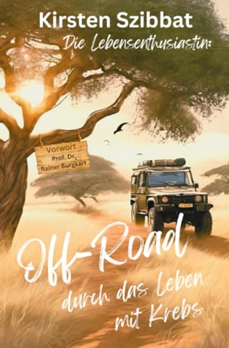 Die Lebensenthusiastin: Off-Road durch das Leben mit Krebs: DE