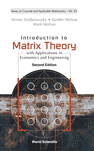 Introduction To Matrix Theory: With Applications In Economics And Engineering (second Edition) (Series On Concrete And Applicable Mathematics, Band 23) von WSPC