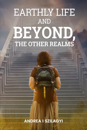 Earthly Life and Beyond, The Other Realms von Self-Publish