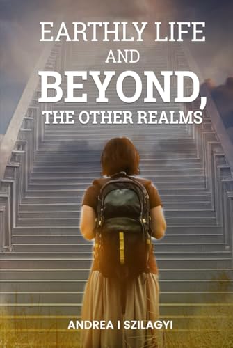 Earthly Life and Beyond, The Other Realms von Self-Publish