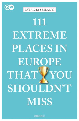 111 Extreme Places in Europe That You Shouldn't Miss: Travel Guide (111 Places in .... That You Must Not Miss) von Emons Publishers