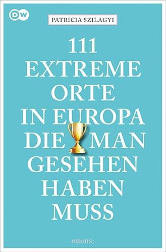 111 extreme Orte in Europa, die man gesehen haben muss: Reiseführer (111 Orte ...) von Emons Verlag