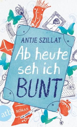 Ab heute seh ich bunt: Roman Ab heute seh ich bunt: Roman