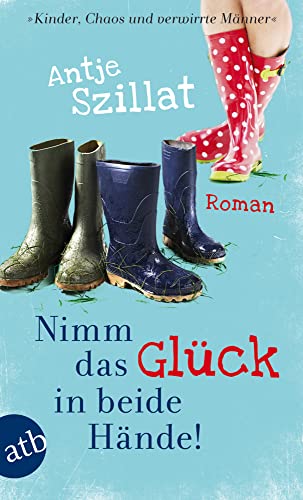 Nimm das Glück in beide Hände!: Roman