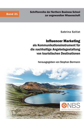 Influencer Marketing als Kommunikationsinstrument für die nachhaltige Angebotsgestaltung von touristischen Destinationen von Diplomica Verlag