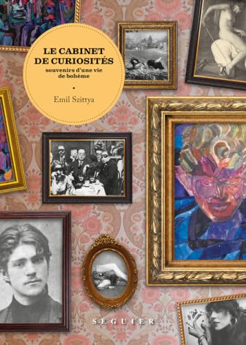 Le Cabinet de curiosités. Souvenirs d'une vie de bohème