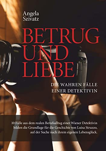 Betrug und Liebe - die wahren Fälle einer Detektivin: 10 Fälle aus dem realen Berufsalltag einer Wiener Detektivin bilden die Grundlage für die ... auf der Suche nach ihrem eigenen Lebensglück.