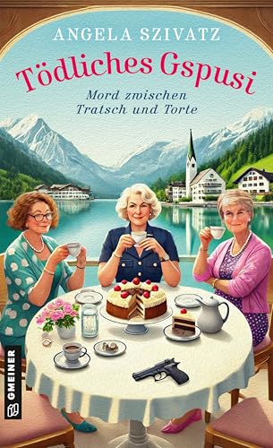 Tödliches Gspusi: Mord zwischen Tratsch und Torte (Kriminalinspektorin Hilda Mooslechner ermittelt) von Gmeiner-Verlag GmbH