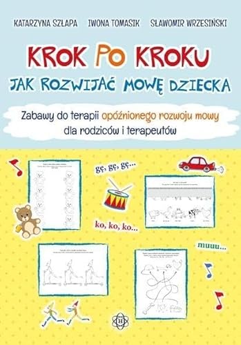 Krok po kroku. Jak rozwijać mowę dziecka - zabawy: Zabawy do terapii opóźnionego rozwoju mowy dla rodziców i terapeutów von Harmonia