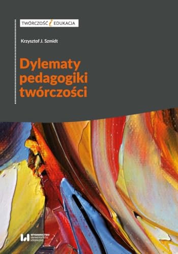 Dylematy pedagogiki twórczości Dylematy pedagogiki twórczości von Wydawnictwo Uniwersytetu Łódzkiego