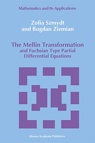 The Mellin Transformation and Fuchsian Type Partial Differential Equations (Mathematics and its Applications) (Mathematics and its Applications, 56, Band 56) von Springer