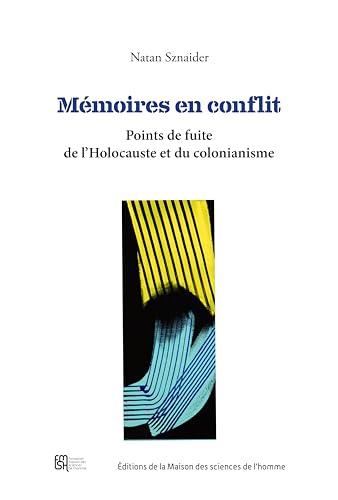 MEMOIRES EN CONFLIT. POINTS DE FUITE DE L'HOLOCAUSTE ET DU COLONIALISME: Points de fuite de l'Holocauste et du colonianisme von MSH PARIS