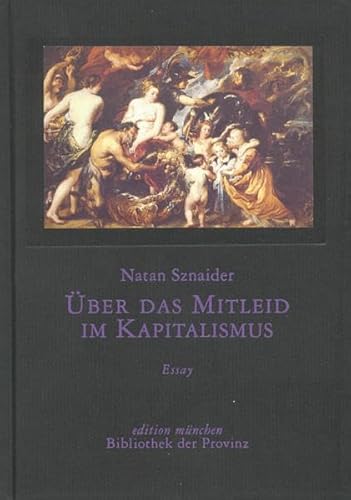 Über das Mitleid im Kapitalismus: [Essay] (edition münchen)