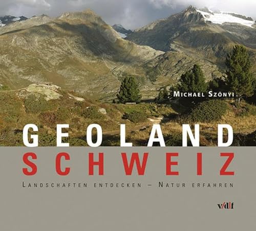 GeoLand Schweiz: Landschaften entdecken Natur erfahren die Schweiz verstehen