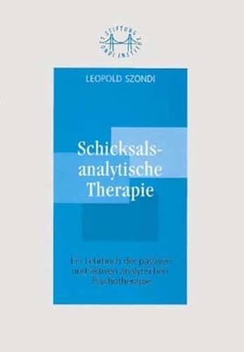 Schicksalsanalytische Therapie: Ein Lehrbuch der passiven und aktiven analytischen Psychotherapie