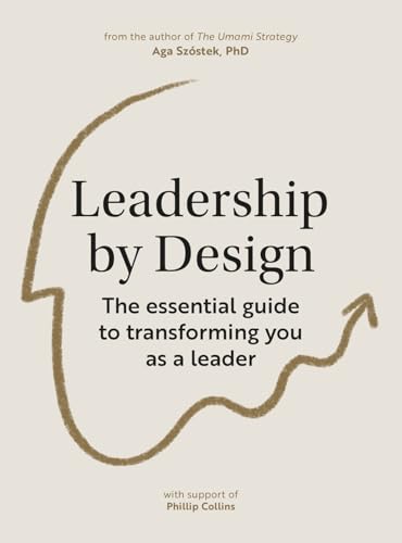 Leadership by Design: The essential guide to transforming you as a leader