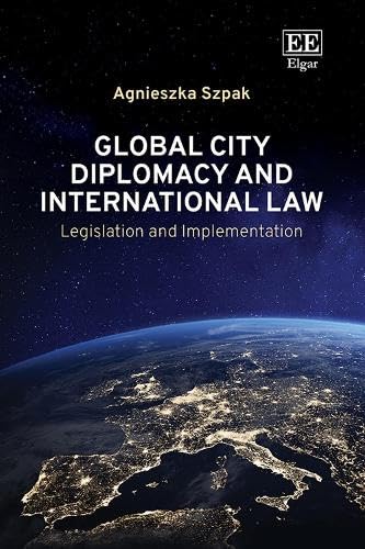 Global City Diplomacy and International Law: Legislation and Implementation von Edward Elgar Publishing Ltd