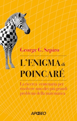 L'enigma di Poincaré. La ricerca centenaria per risolvere uno dei più grandi problemi della matematica (Apogeo Saggi) von Apogeo