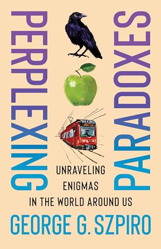 Perplexing Paradoxes: Unraveling Enigmas in the World Around Us von Columbia University Press