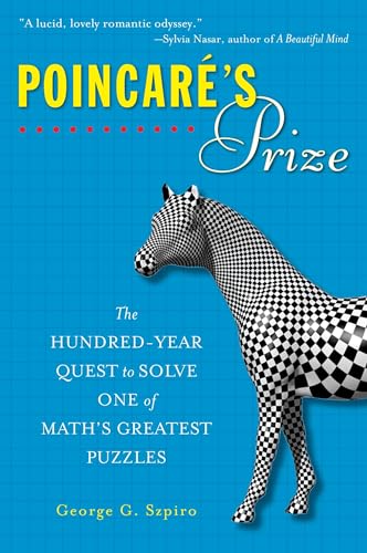Poincare's Prize: The Hundred-Year Quest to Solve One of Math's Greatest Puzzles Poincare's Prize: The Hundred-Year Quest to Solve One of Math's Greatest Puzzles